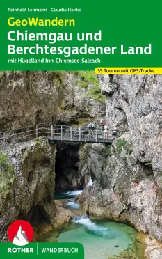 ROTHER BERGVERLAG Geowandern Chiemgau und Berchtesgadener Land - Wander- & Kletterführer